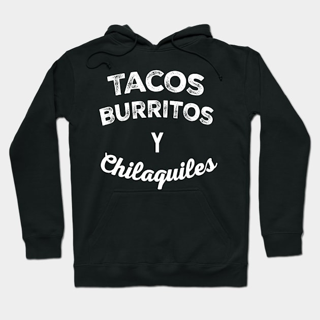 Tacos Burritos y Chilaquiles Mexican Food Hoodie by livania